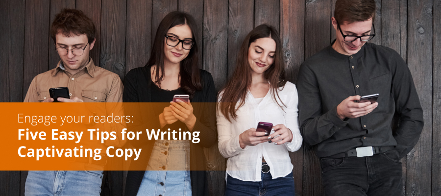 Engage your readers: Five Easy Tips for Writing Captivating Copy